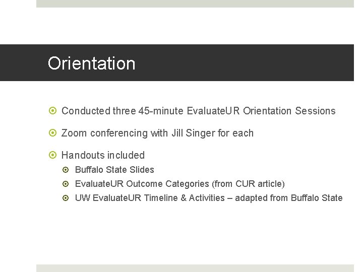 Orientation Conducted three 45 -minute Evaluate. UR Orientation Sessions Zoom conferencing with Jill Singer