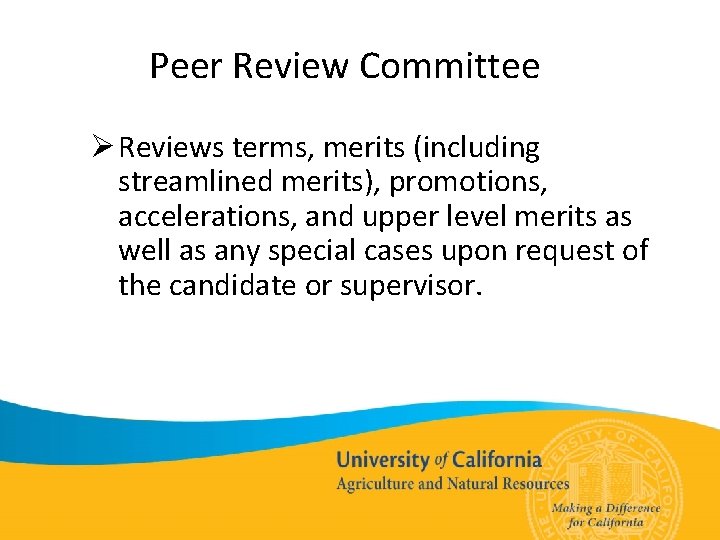 Peer Review Committee Ø Reviews terms, merits (including streamlined merits), promotions, accelerations, and upper