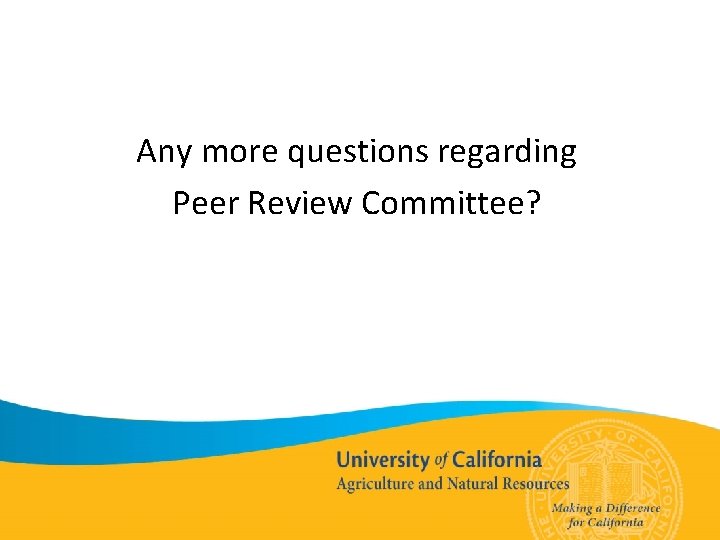 Any more questions regarding Peer Review Committee? 