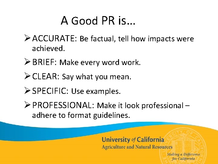 A Good PR is… Ø ACCURATE: Be factual, tell how impacts were achieved. Ø