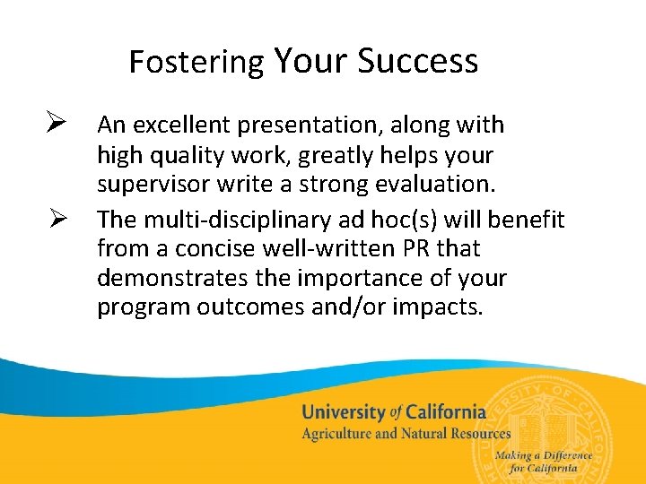 Fostering Your Success Ø An excellent presentation, along with high quality work, greatly helps