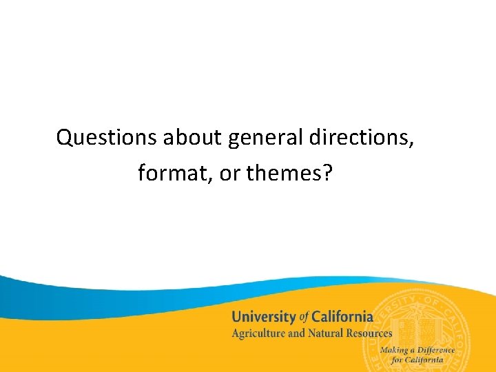 Questions about general directions, format, or themes? 