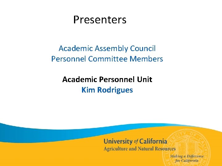 Presenters Academic Assembly Council Personnel Committee Members Academic Personnel Unit Kim Rodrigues 