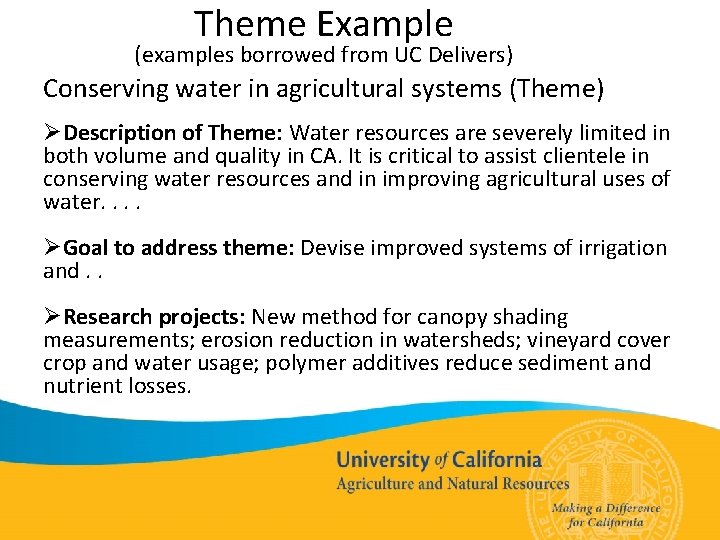 Theme Example (examples borrowed from UC Delivers) Conserving water in agricultural systems (Theme) ØDescription