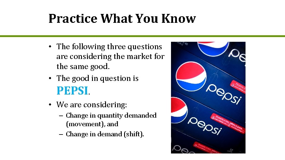 Practice What You Know • The following three questions are considering the market for