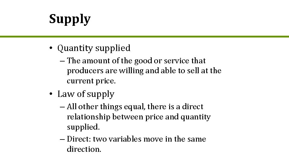 Supply • Quantity supplied – The amount of the good or service that producers