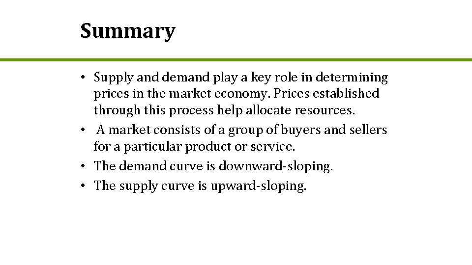 Summary • Supply and demand play a key role in determining prices in the