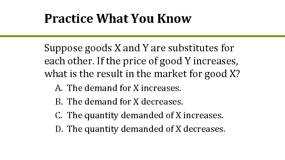 Practice What You Know Suppose goods X and Y are substitutes for each other.