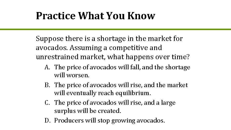 Practice What You Know Suppose there is a shortage in the market for avocados.