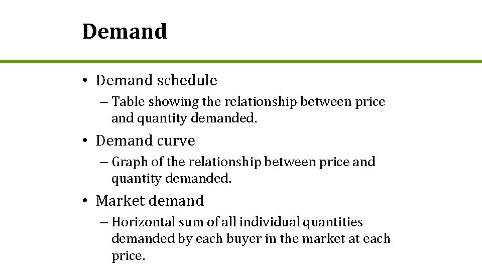 Demand • Demand schedule – Table showing the relationship between price and quantity demanded.