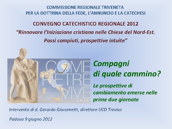 COMMISSIONE REGIONALE TRIVENETA PER LA DOTTRINA DELLA FEDE, L’ANNUNCIO E LA CATECHESI CONVEGNO CATECHISTICO