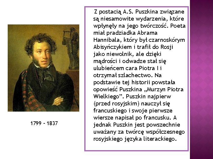 1799 – 1837 Z postacią A. S. Puszkina związane są niesamowite wydarzenia, które wpłynęły