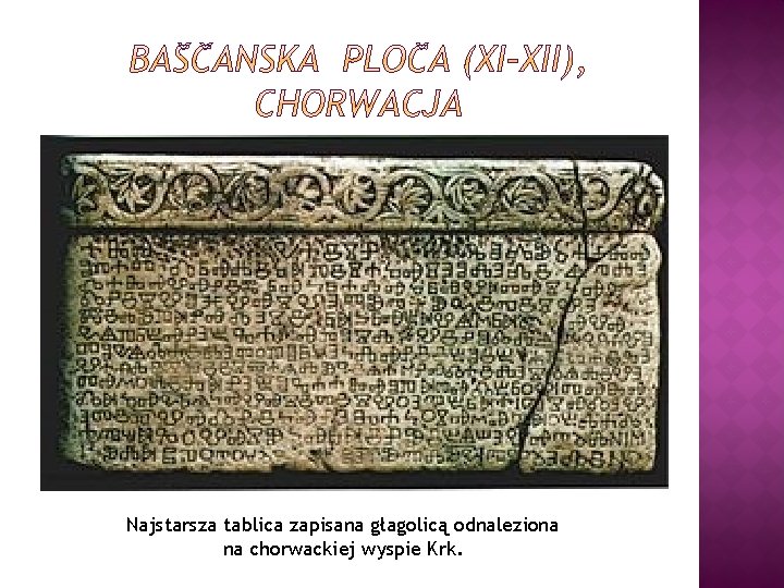 Najstarsza tablica zapisana głagolicą odnaleziona na chorwackiej wyspie Krk. 