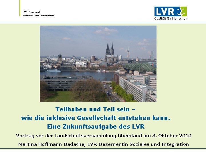 LVR-Dezernat Soziales und Integration Teilhaben und Teil sein – wie die inklusive Gesellschaft entstehen