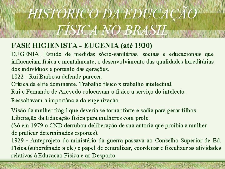 HISTÓRICO DA EDUCAÇÃO FÍSICA NO BRASIL FASE HIGIENISTA - EUGENIA (até 1930) EUGENIA: Estudo