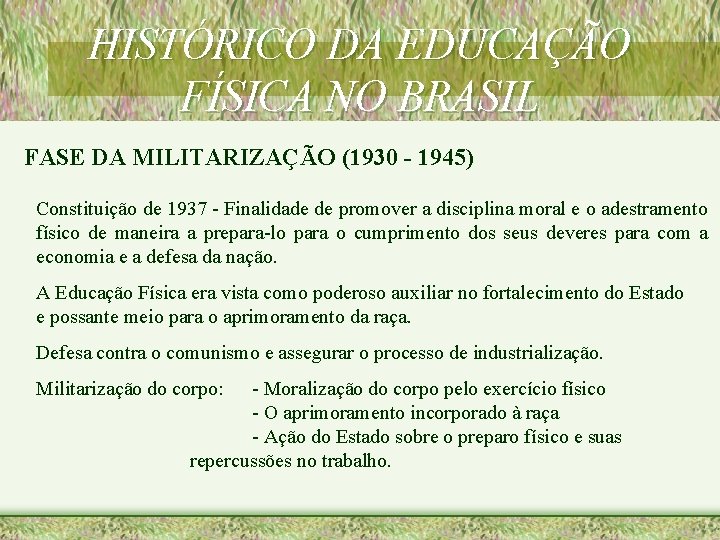 HISTÓRICO DA EDUCAÇÃO FÍSICA NO BRASIL FASE DA MILITARIZAÇÃO (1930 - 1945) Constituição de