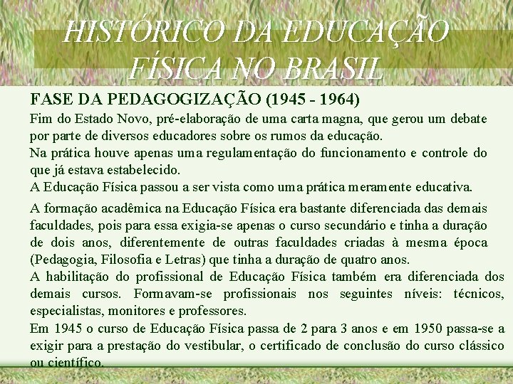 HISTÓRICO DA EDUCAÇÃO FÍSICA NO BRASIL FASE DA PEDAGOGIZAÇÃO (1945 - 1964) Fim do
