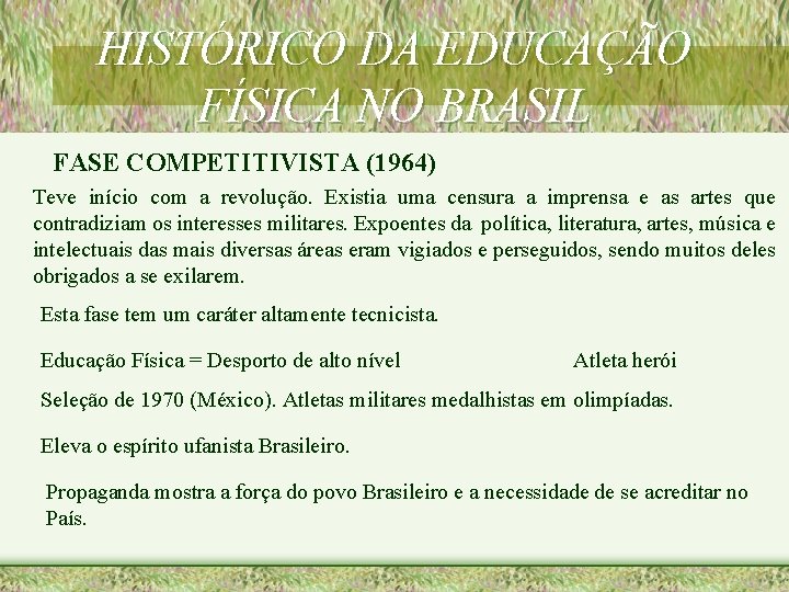 HISTÓRICO DA EDUCAÇÃO FÍSICA NO BRASIL FASE COMPETITIVISTA (1964) Teve início com a revolução.