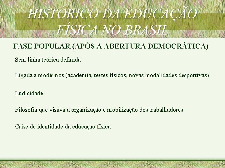 HISTÓRICO DA EDUCAÇÃO FÍSICA NO BRASIL FASE POPULAR (APÓS A ABERTURA DEMOCRÁTICA) Sem linha