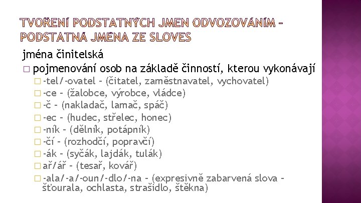 jména činitelská � pojmenování osob na základě činností, kterou vykonávají � -tel/-ovatel – (čitatel,