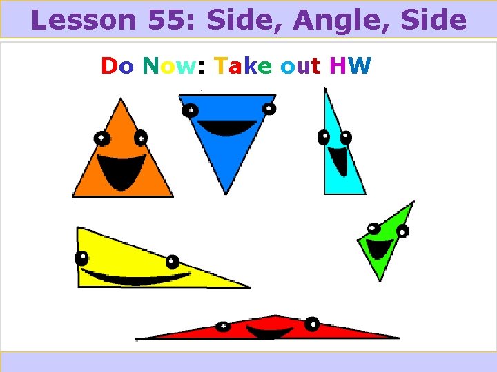 Triangle 55: Congruence: SSS and SAS 4 -4 Lesson Side, Angle, Side Do Now: