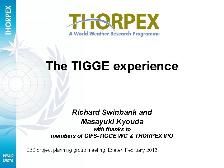 The TIGGE experience Richard Swinbank and Masayuki Kyouda with thanks to members of GIFS-TIGGE