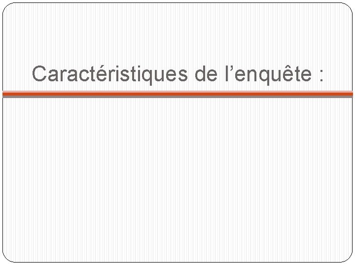 Caractéristiques de l’enquête : 