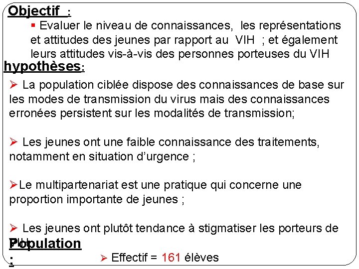 Objectif : § Evaluer le niveau de connaissances, les représentations et attitudes jeunes par