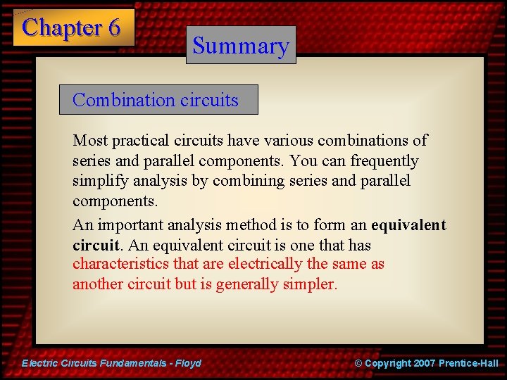 Chapter 6 Summary Combination circuits Most practical circuits have various combinations of series and