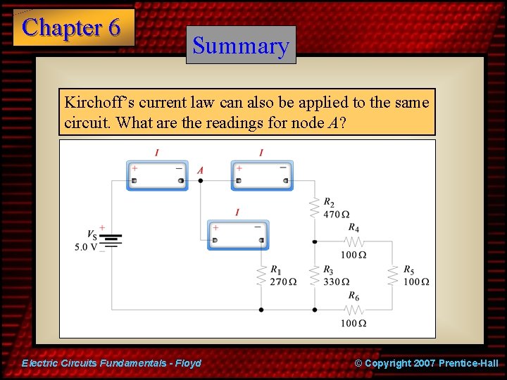 Chapter 6 Summary Kirchoff’s current law can also be applied to the same circuit.