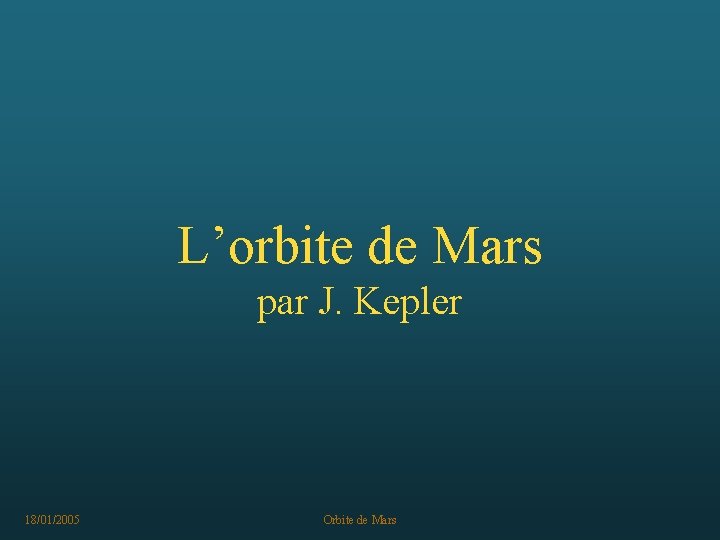 L’orbite de Mars par J. Kepler 18/01/2005 Orbite de Mars 