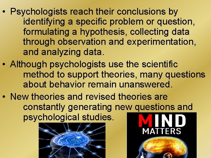  • Psychologists reach their conclusions by identifying a specific problem or question, formulating