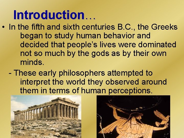 Introduction… • In the fifth and sixth centuries B. C. , the Greeks began