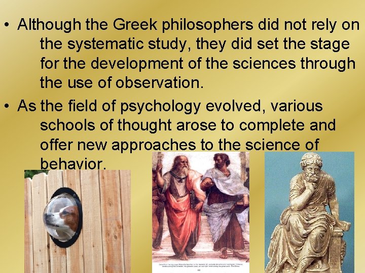  • Although the Greek philosophers did not rely on the systematic study, they