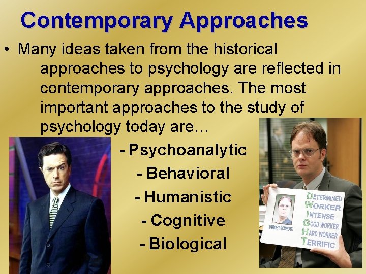 Contemporary Approaches • Many ideas taken from the historical approaches to psychology are reflected