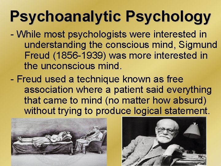 Psychoanalytic Psychology - While most psychologists were interested in understanding the conscious mind, Sigmund