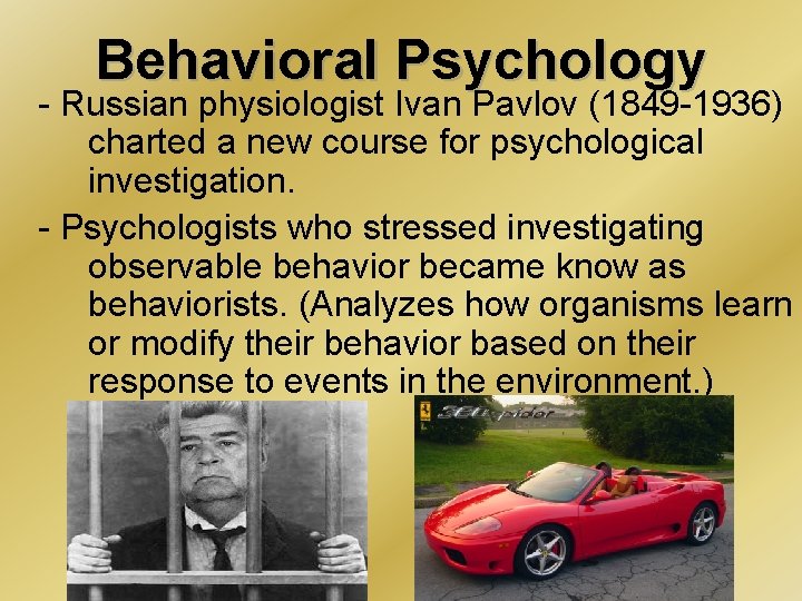 Behavioral Psychology - Russian physiologist Ivan Pavlov (1849 -1936) charted a new course for