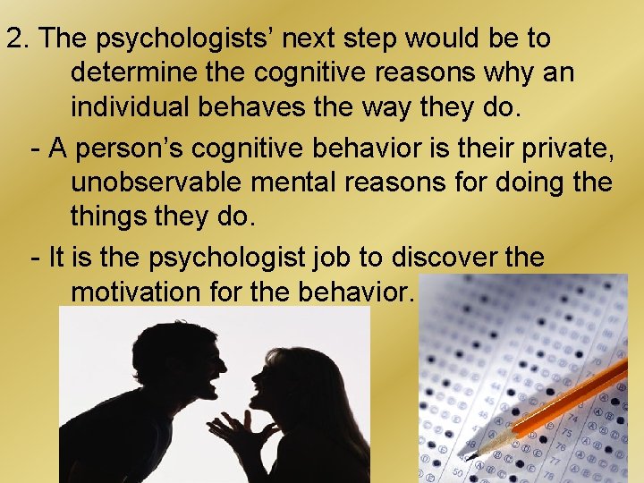 2. The psychologists’ next step would be to determine the cognitive reasons why an