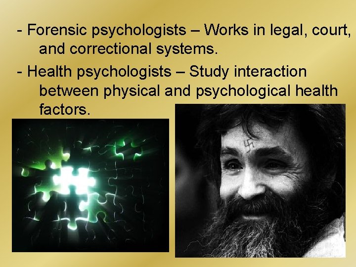 - Forensic psychologists – Works in legal, court, and correctional systems. - Health psychologists