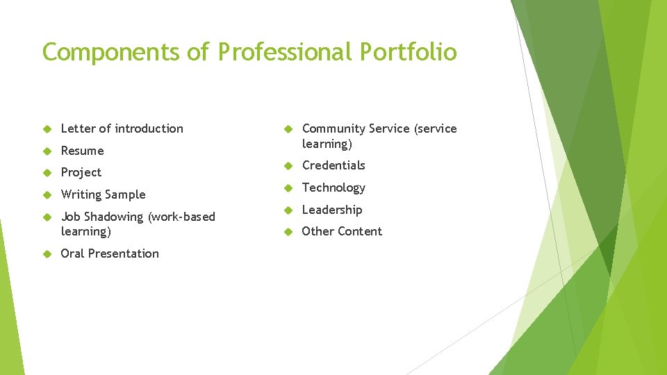 Components of Professional Portfolio Community Service (service learning) Project Credentials Writing Sample Technology Job