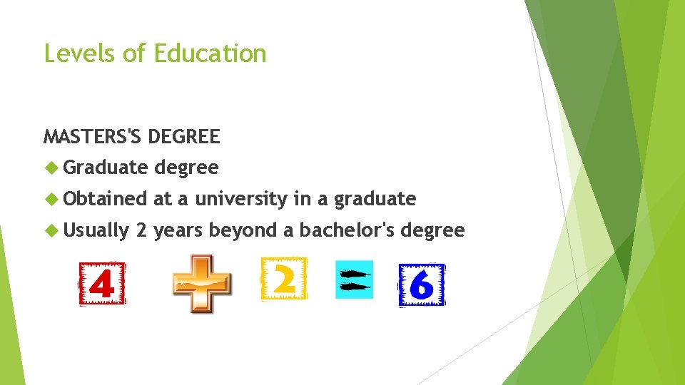 Levels of Education MASTERS'S DEGREE Graduate degree Obtained at a university in a graduate