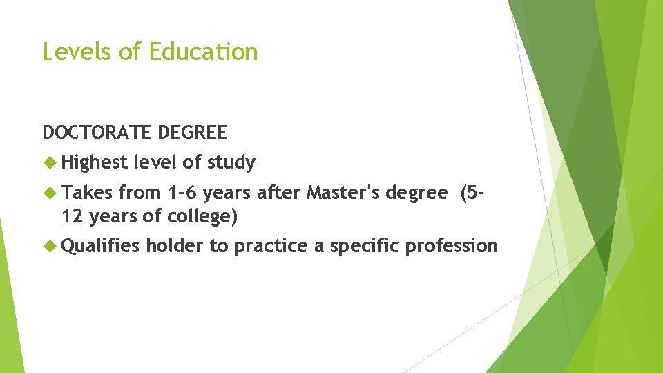 Levels of Education DOCTORATE DEGREE Highest level of study Takes from 1 -6 years