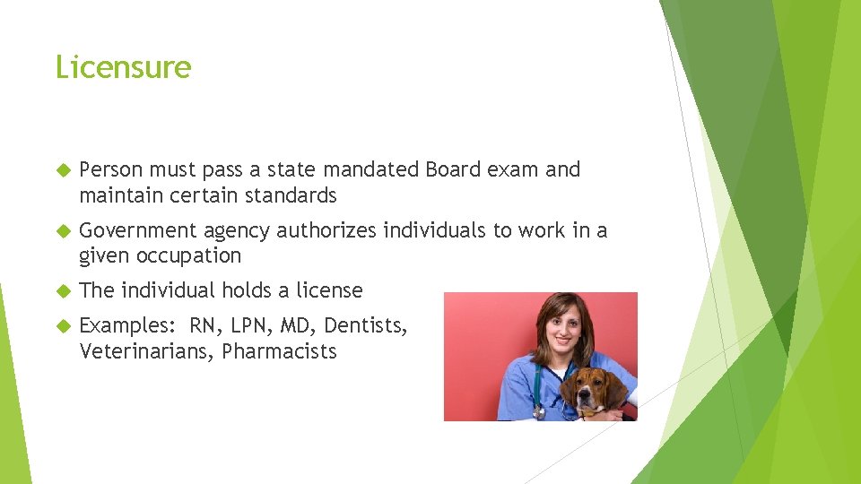 Licensure Person must pass a state mandated Board exam and maintain certain standards Government