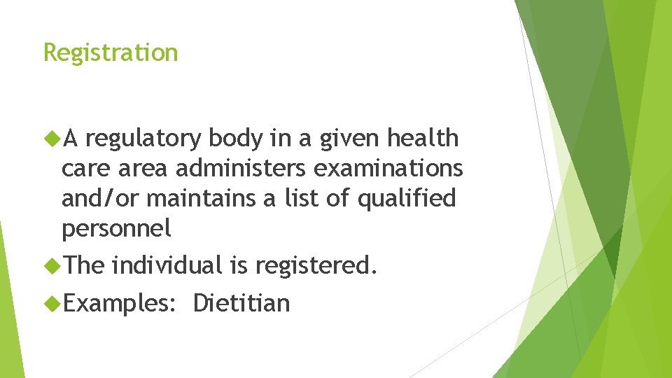 Registration A regulatory body in a given health care area administers examinations and/or maintains