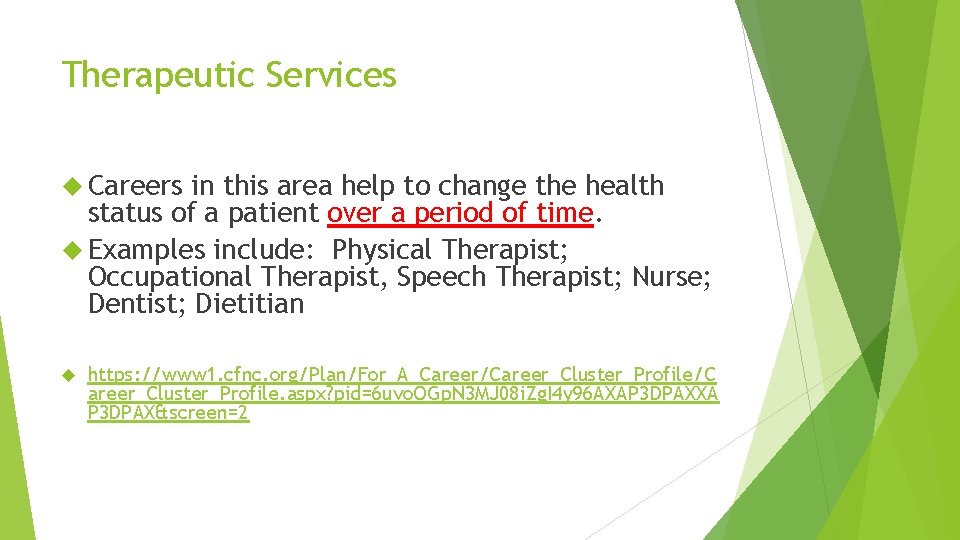 Therapeutic Services Careers in this area help to change the health status of a