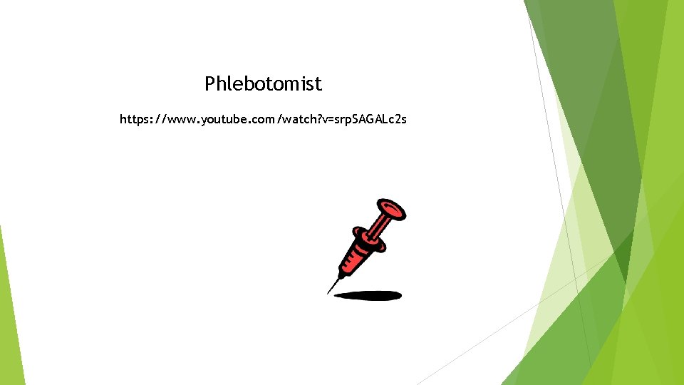 Phlebotomist https: //www. youtube. com/watch? v=srp. SAGALc 2 s 