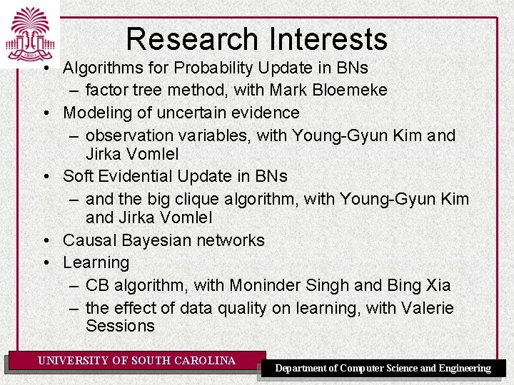 Research Interests • Algorithms for Probability Update in BNs – factor tree method, with