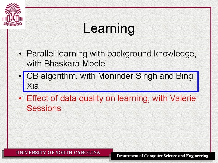 Learning • Parallel learning with background knowledge, with Bhaskara Moole • CB algorithm, with