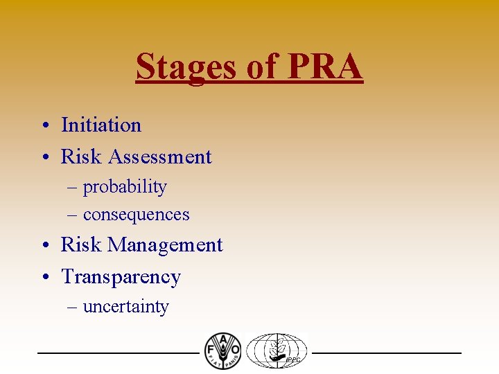 Stages of PRA • Initiation • Risk Assessment – probability – consequences • Risk