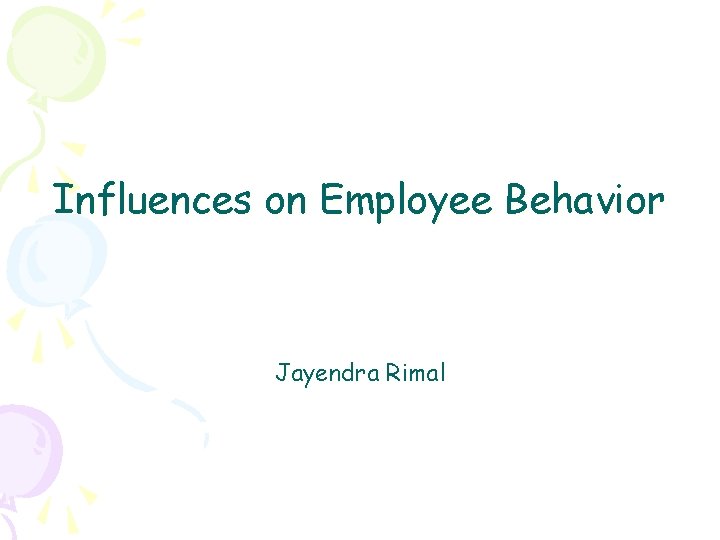 Influences on Employee Behavior Jayendra Rimal 
